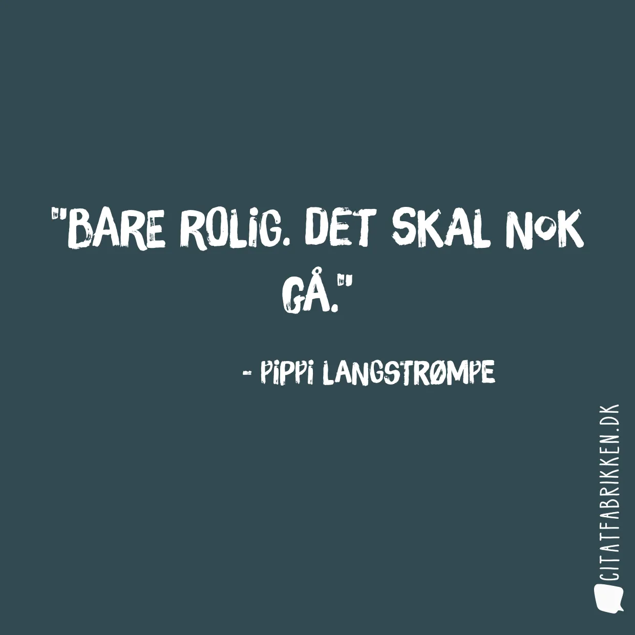 Bare rolig. Det skal nok gå.