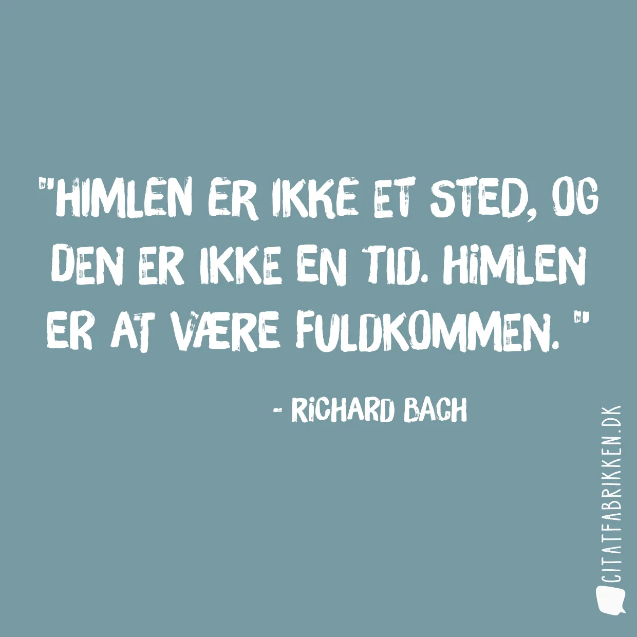 Himlen er ikke et sted, og den er ikke en tid. Himlen er at være fuldkommen. 