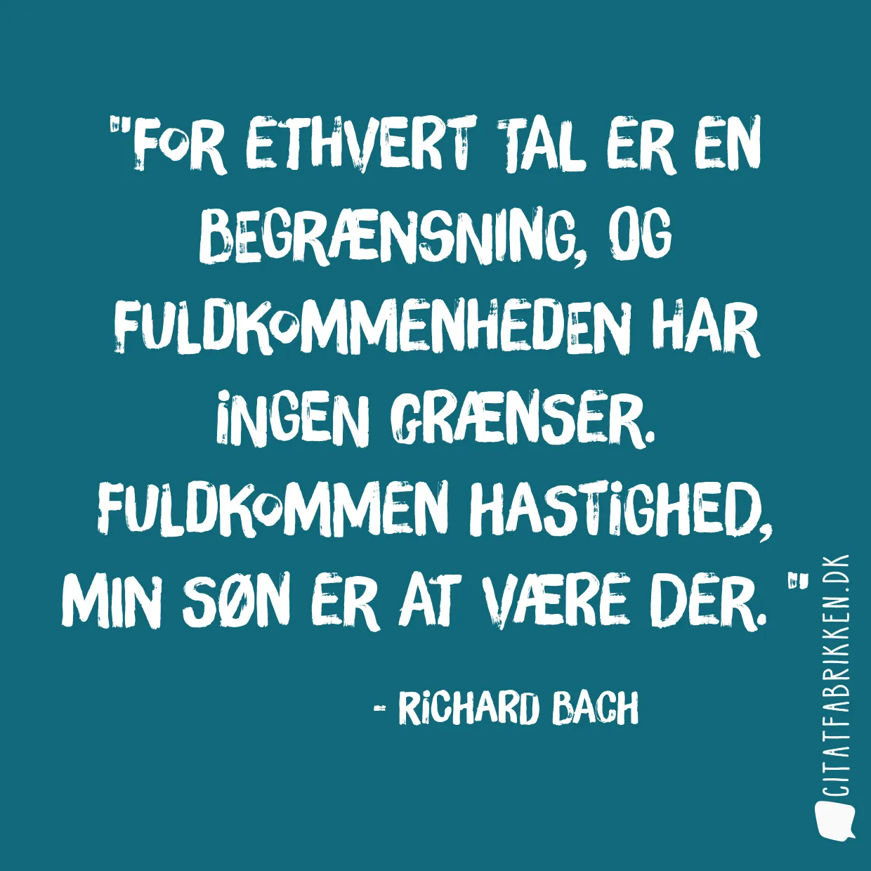 For ethvert tal er en begrænsning, og fuldkommenheden har ingen grænser. Fuldkommen hastighed, min søn er at være der. 