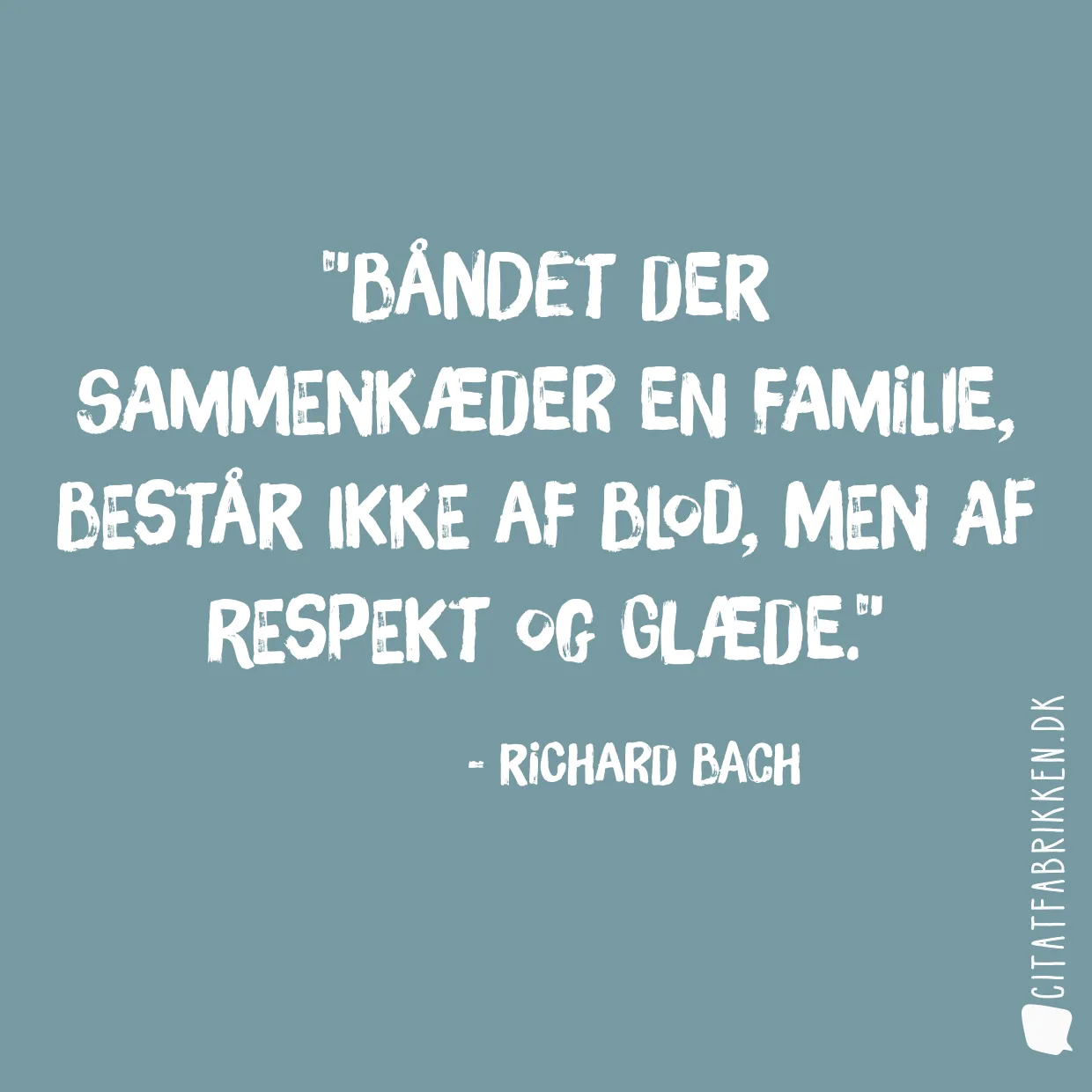Båndet der sammenkæder en familie, består ikke af blod, men af respekt og glæde.