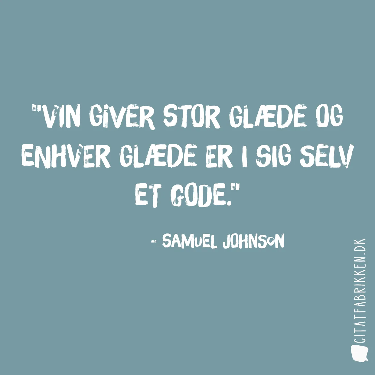 Vin giver stor glæde og enhver glæde er i sig selv et gode.