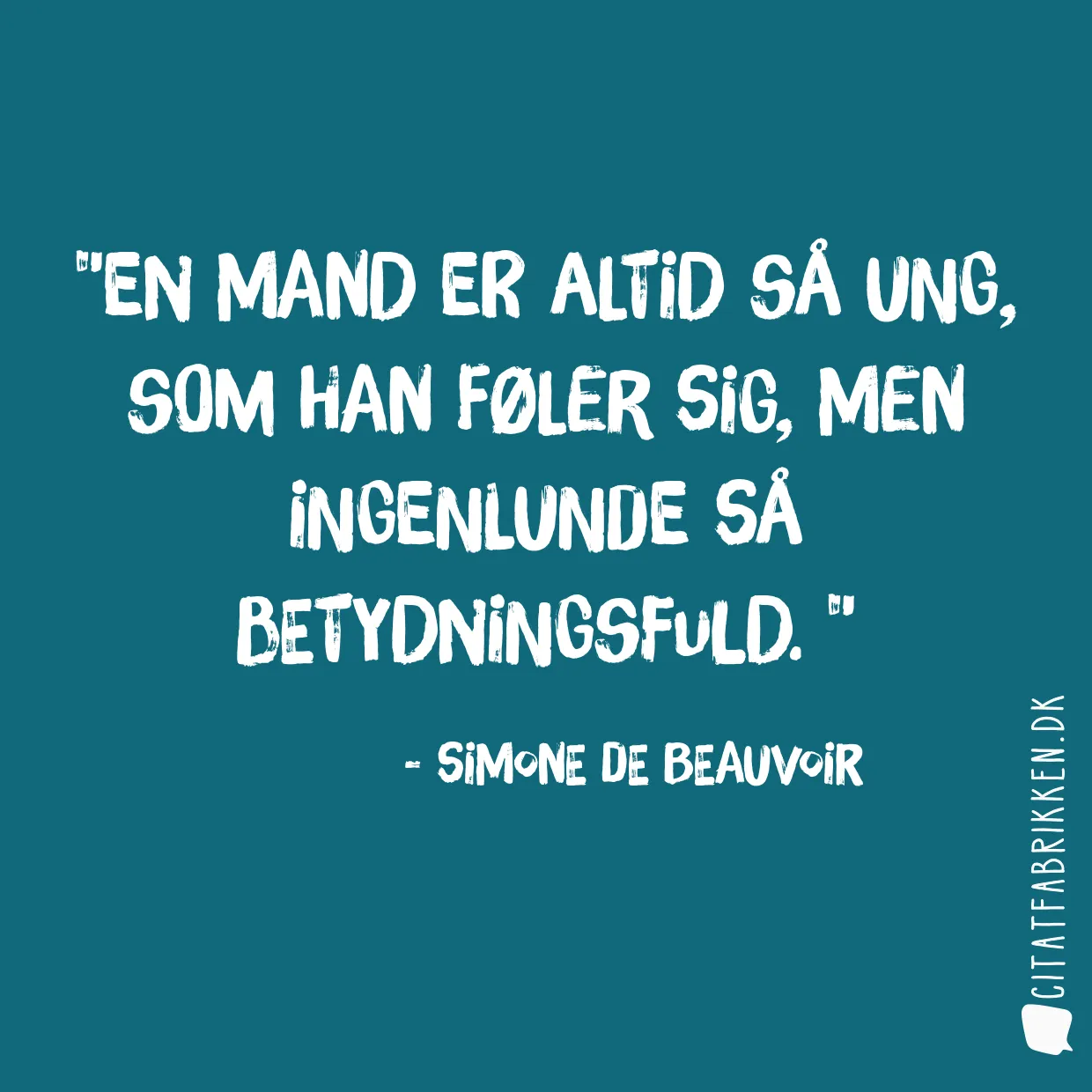 En mand er altid så ung, som han føler sig, men ingenlunde så betydningsfuld. 