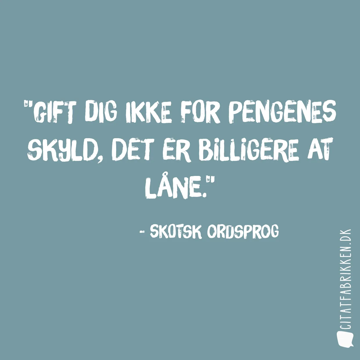 Gift dig ikke for pengenes skyld, det er billigere at låne.