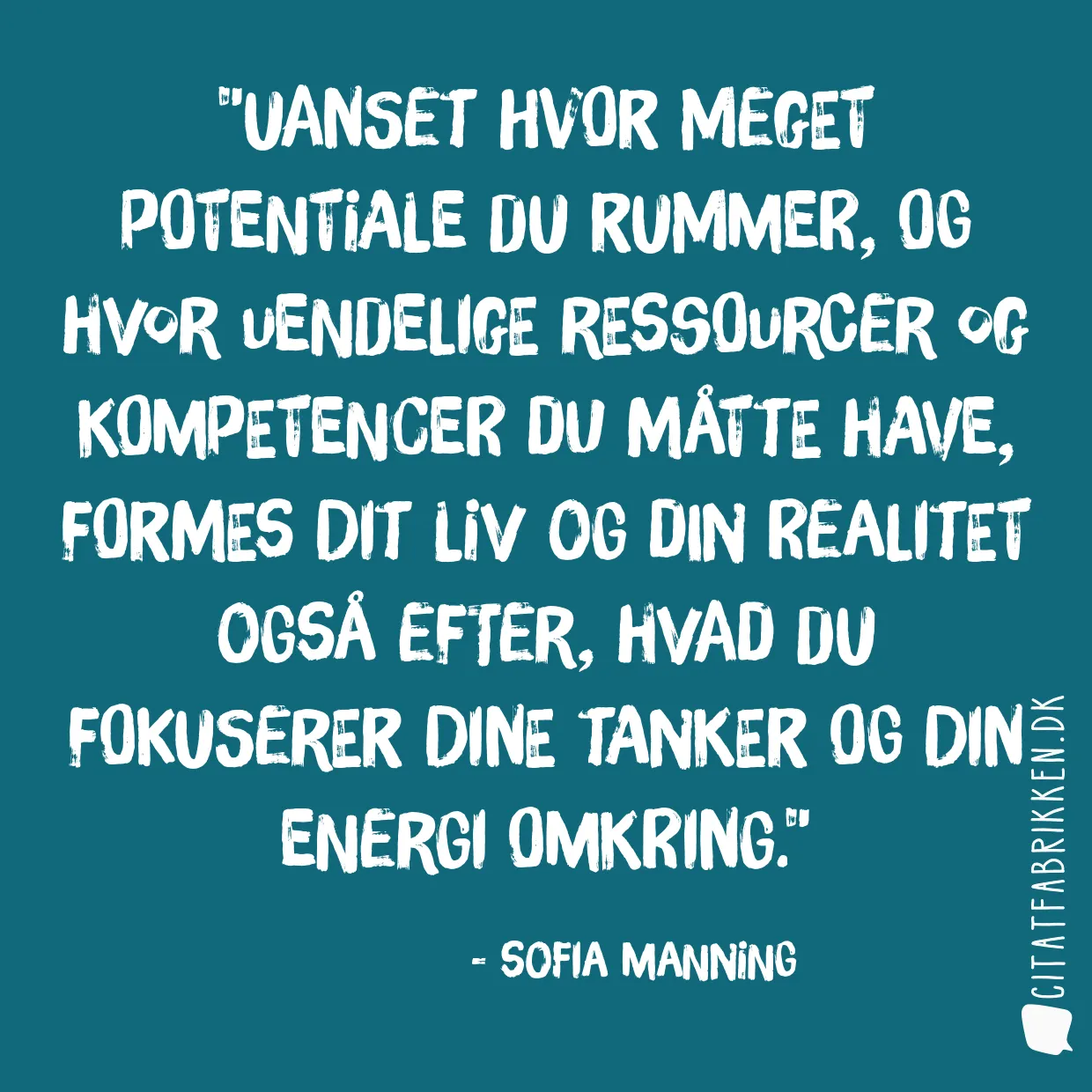 Uanset hvor meget potentiale du rummer, og hvor uendelige ressourcer og kompetencer du måtte have, formes dit liv og din realitet også efter, hvad du fokuserer dine tanker og din energi omkring.