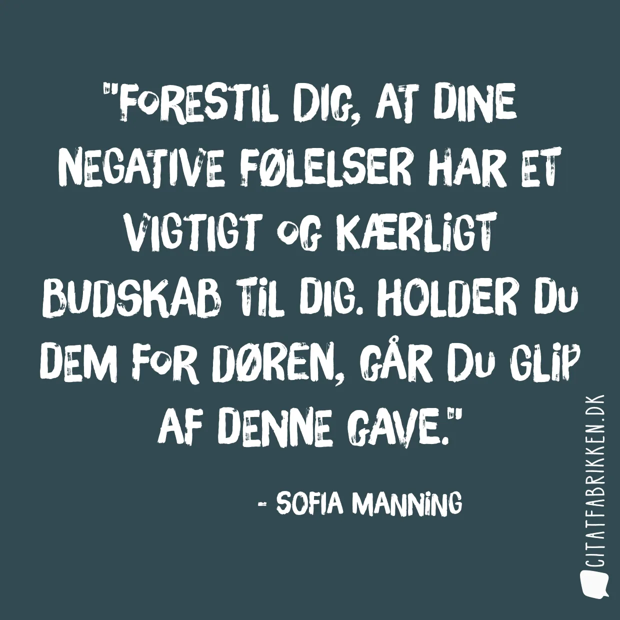Forestil dig, at dine negative følelser har et vigtigt og kærligt budskab til dig. Holder du dem for døren, går du glip af denne gave.