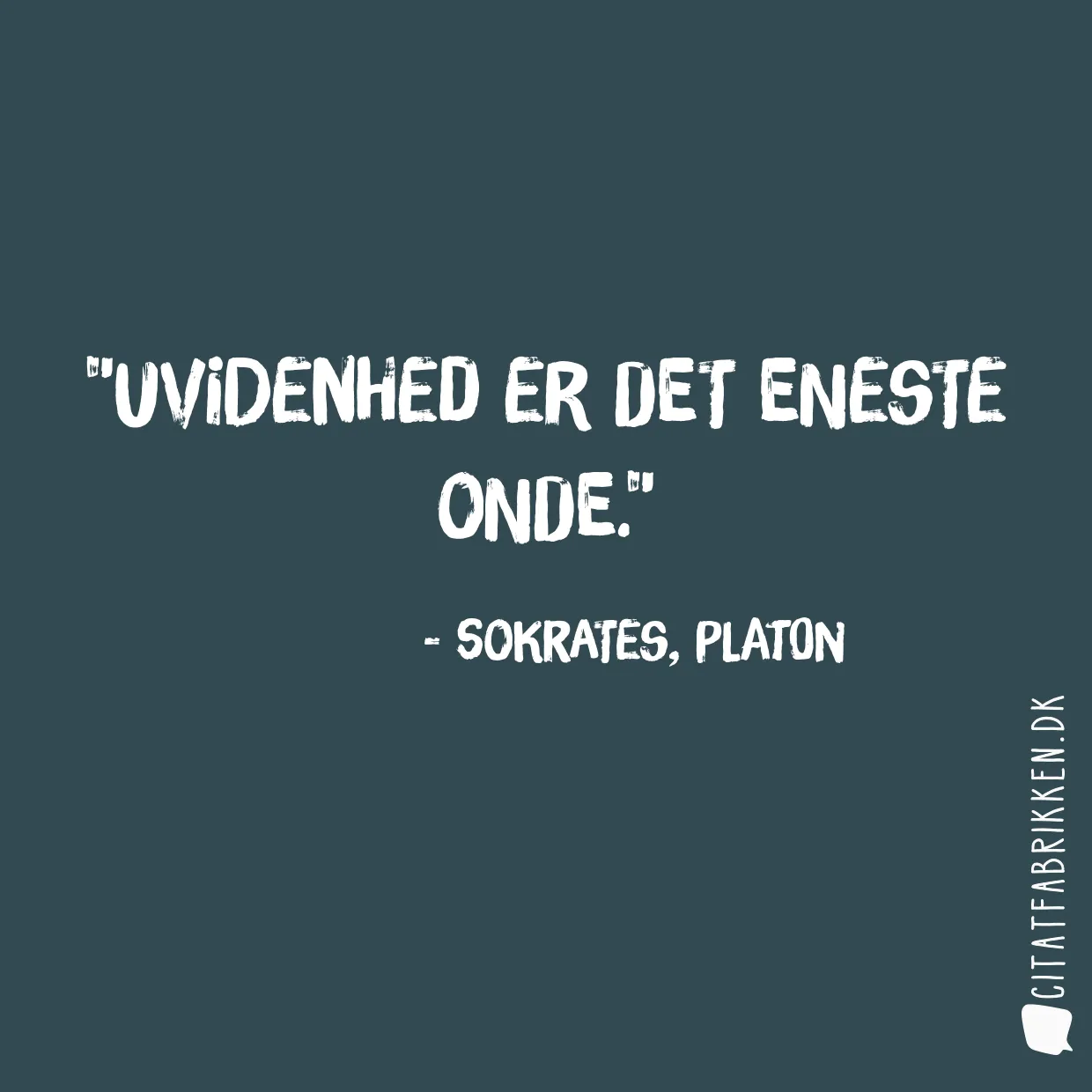 Uvidenhed er det eneste onde.