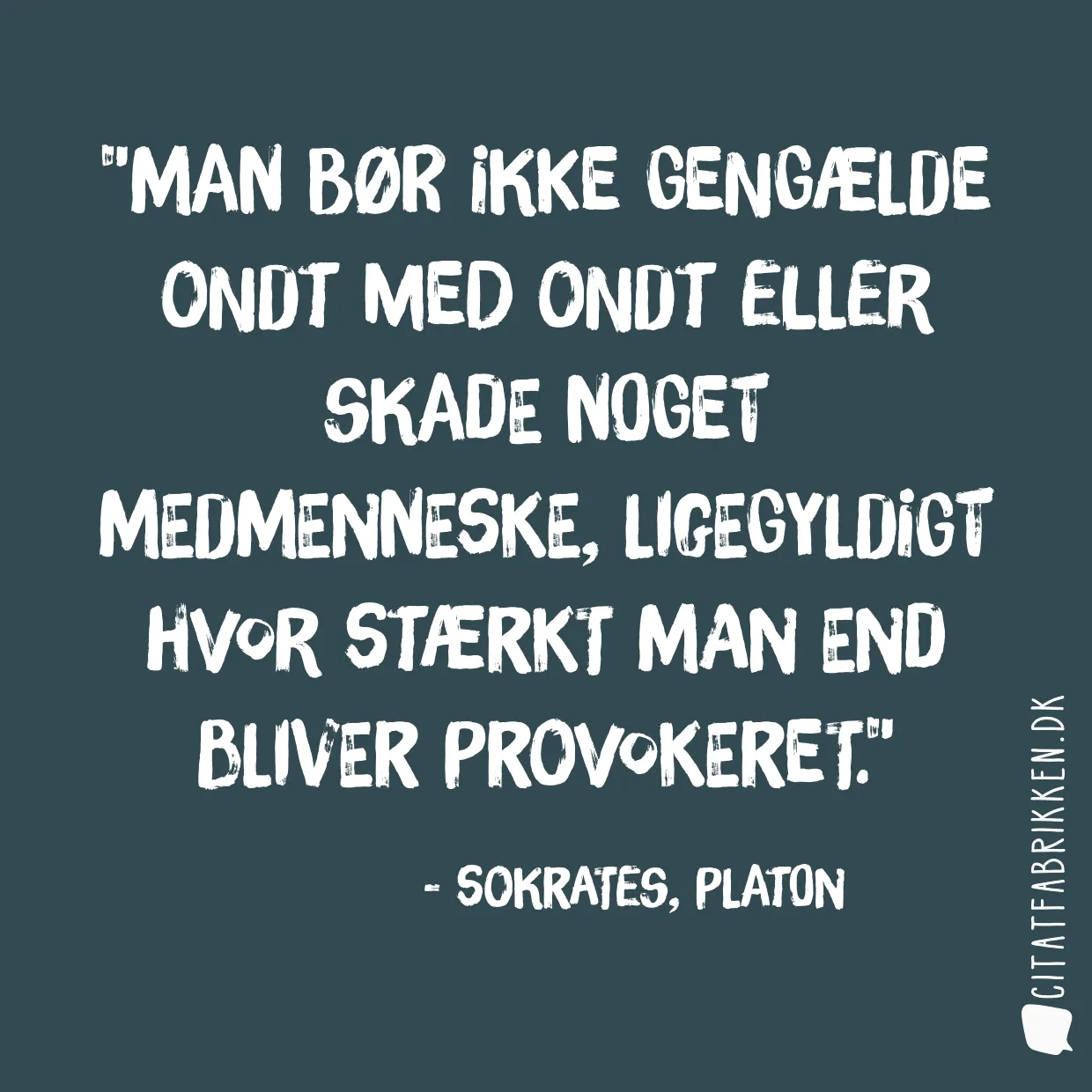 Man bør ikke gengælde ondt med ondt eller skade noget medmenneske, ligegyldigt hvor stærkt man end bliver provokeret.