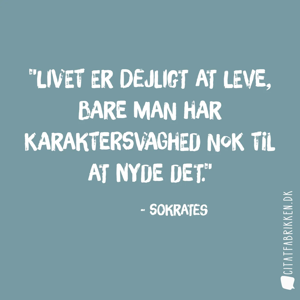 Livet er dejligt at leve, bare man har karaktersvaghed nok til at nyde det.