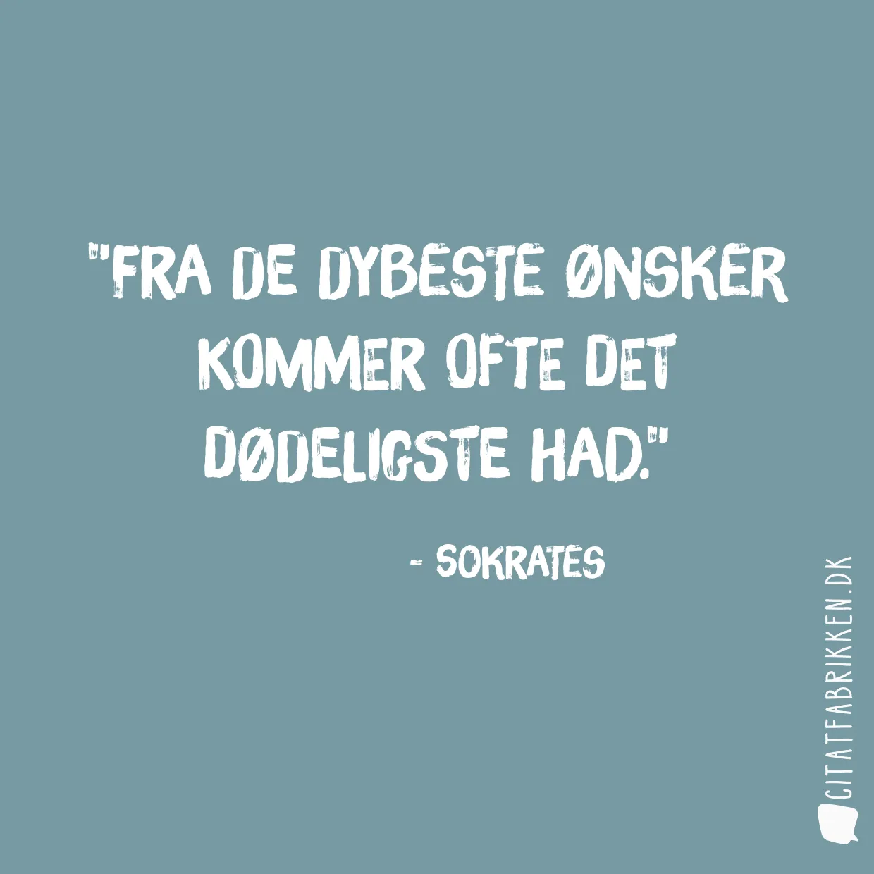 Fra de dybeste ønsker kommer ofte det dødeligste had.