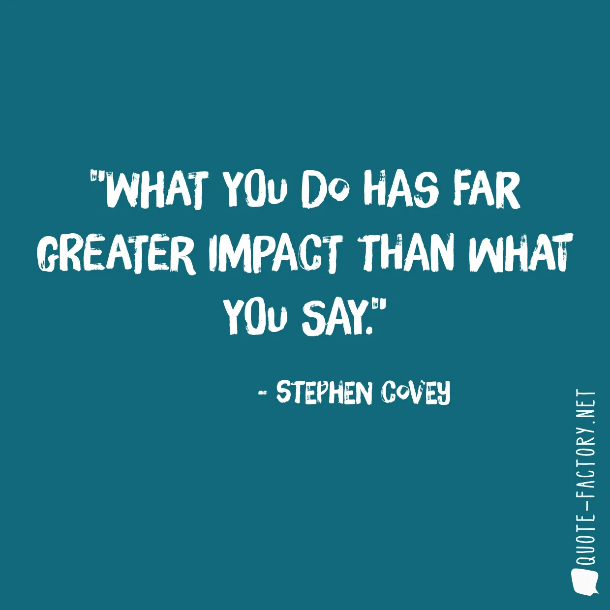 What you do has far greater impact than what you say.