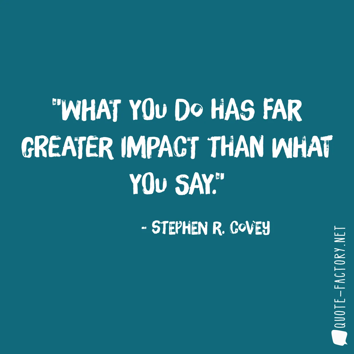 What you do has far greater impact than what you say.