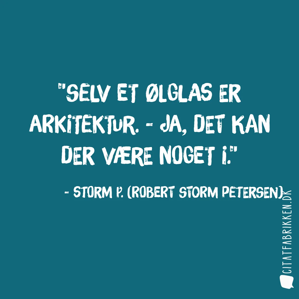 Selv et ølglas er arkitektur. - Ja, det kan der være noget i.