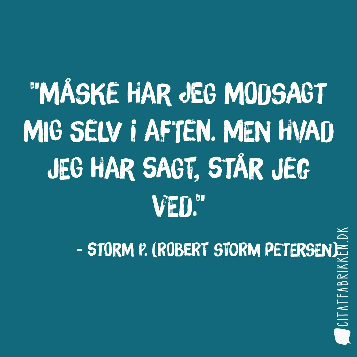 Måske har jeg modsagt mig selv i aften. Men hvad jeg har sagt, står jeg ved.