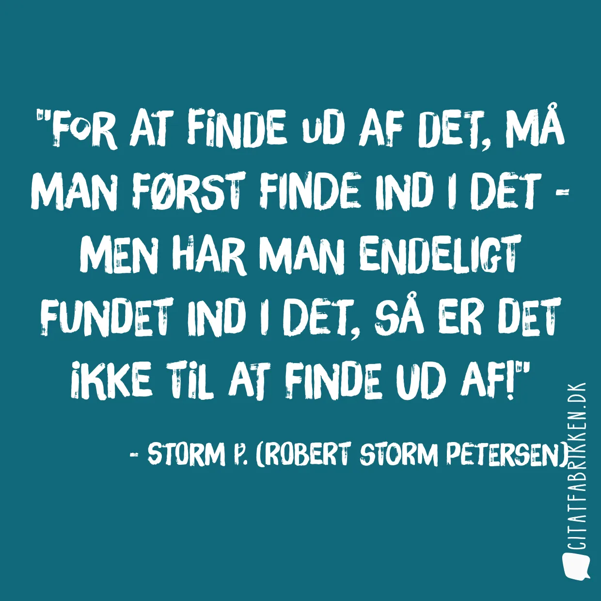 For at finde ud af det, må man først finde ind i det - men har man endeligt fundet ind i det, så er det ikke til at finde ud af!