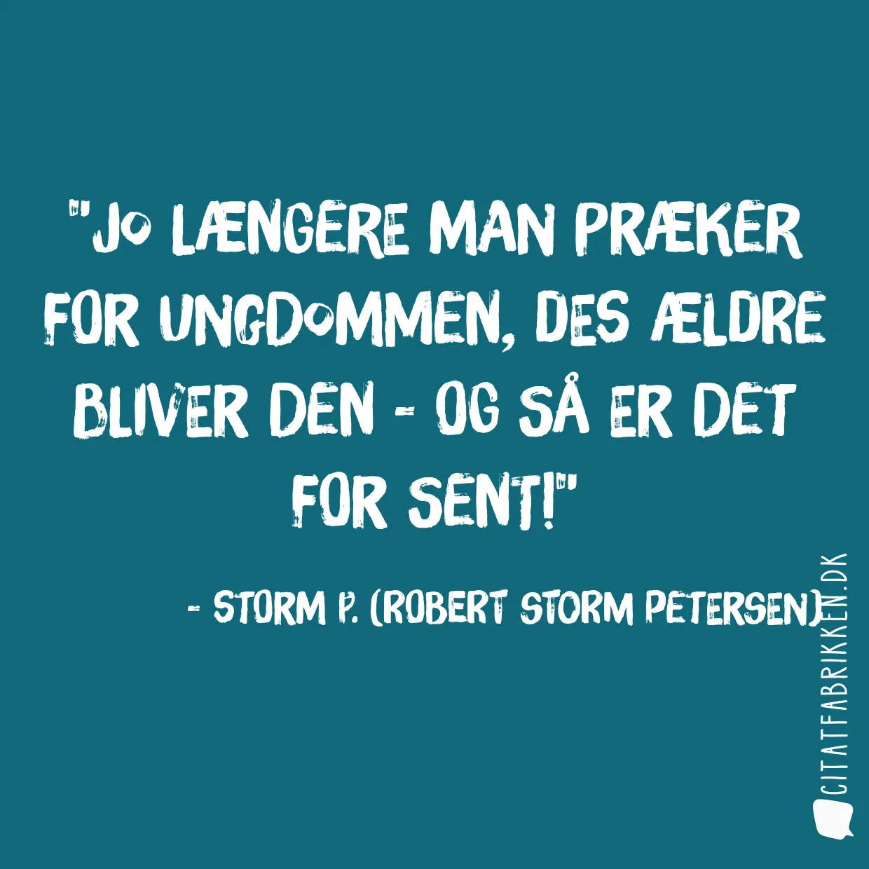 Jo længere man præker for ungdommen, des ældre bliver den - og så er det for sent!