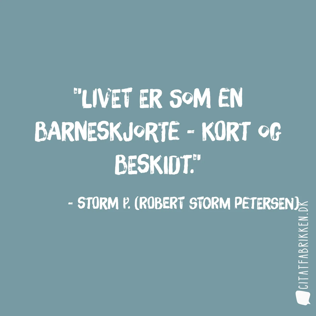 Livet er som en barneskjorte - kort og beskidt.