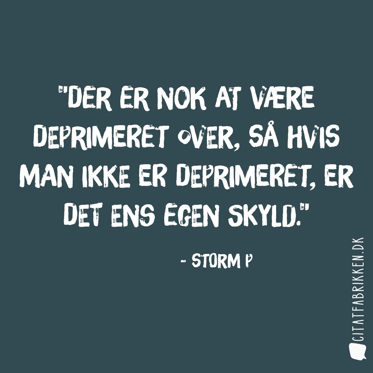 Der er nok at være deprimeret over, så hvis man ikke er deprimeret, er det ens egen skyld.