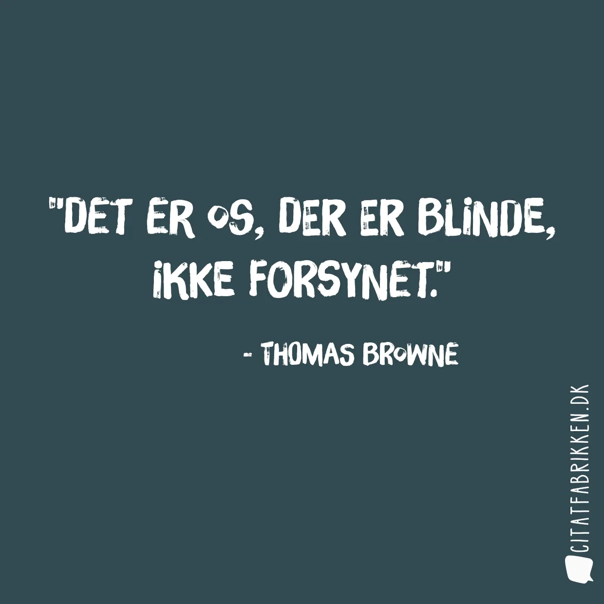 Det er os, der er blinde, ikke forsynet.