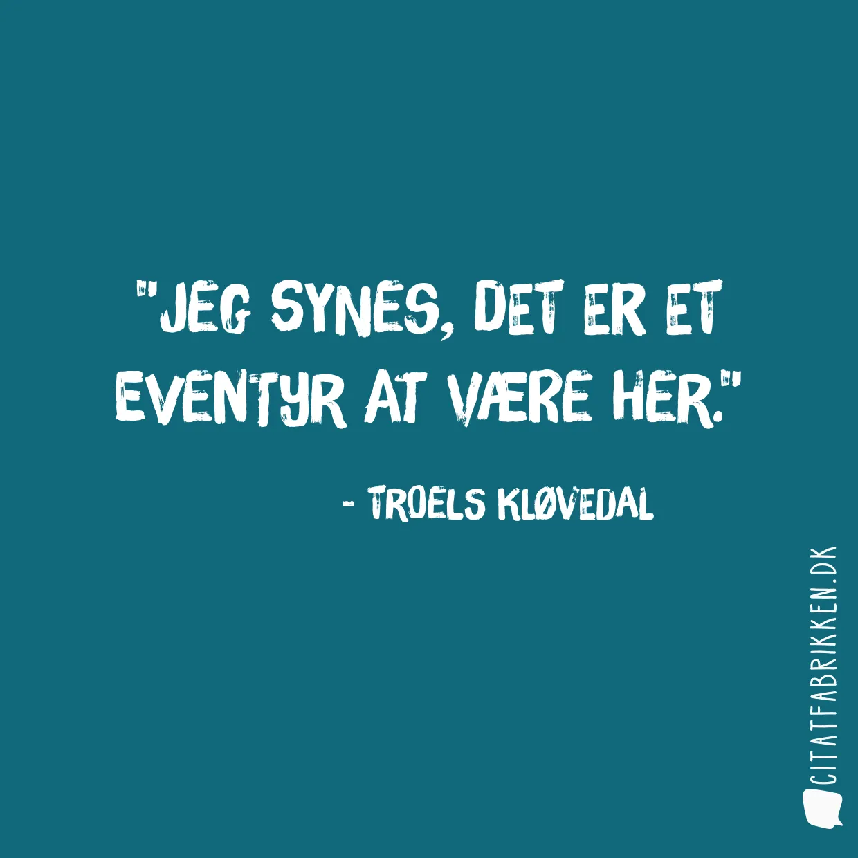 Jeg synes, det er et eventyr at være her.