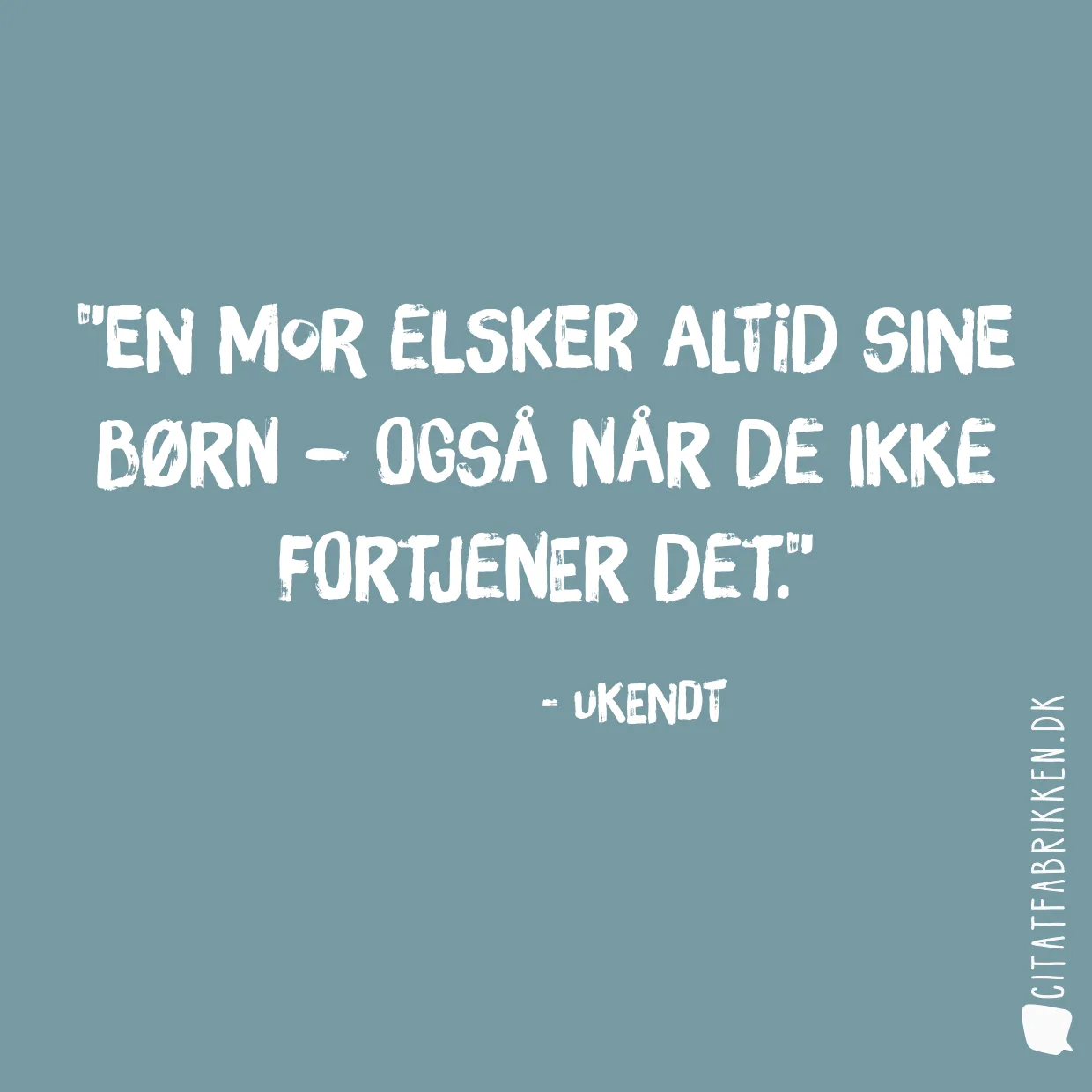 En mor elsker altid sine børn – også når de ikke fortjener det.