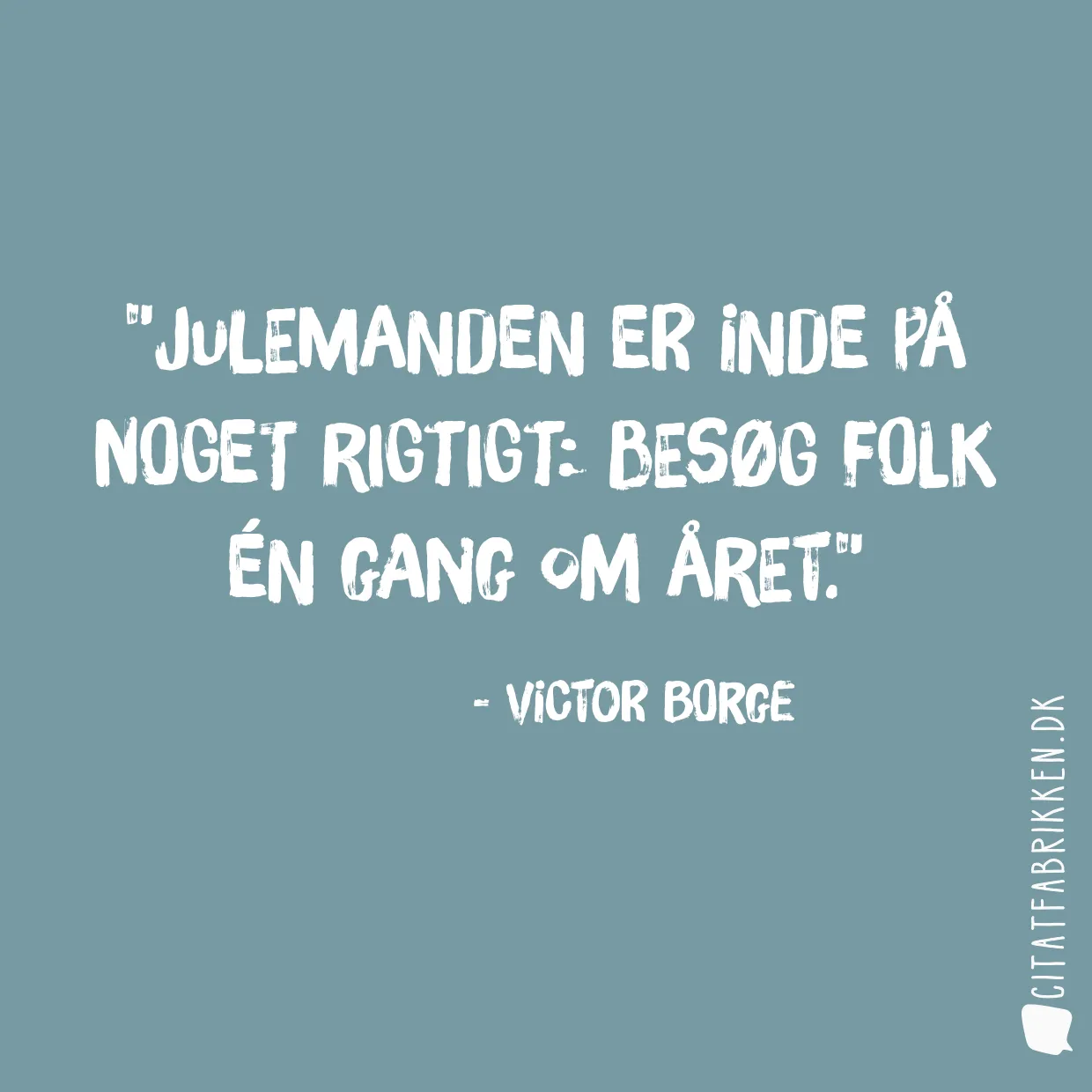 Julemanden er inde på noget rigtigt: besøg folk én gang om året.