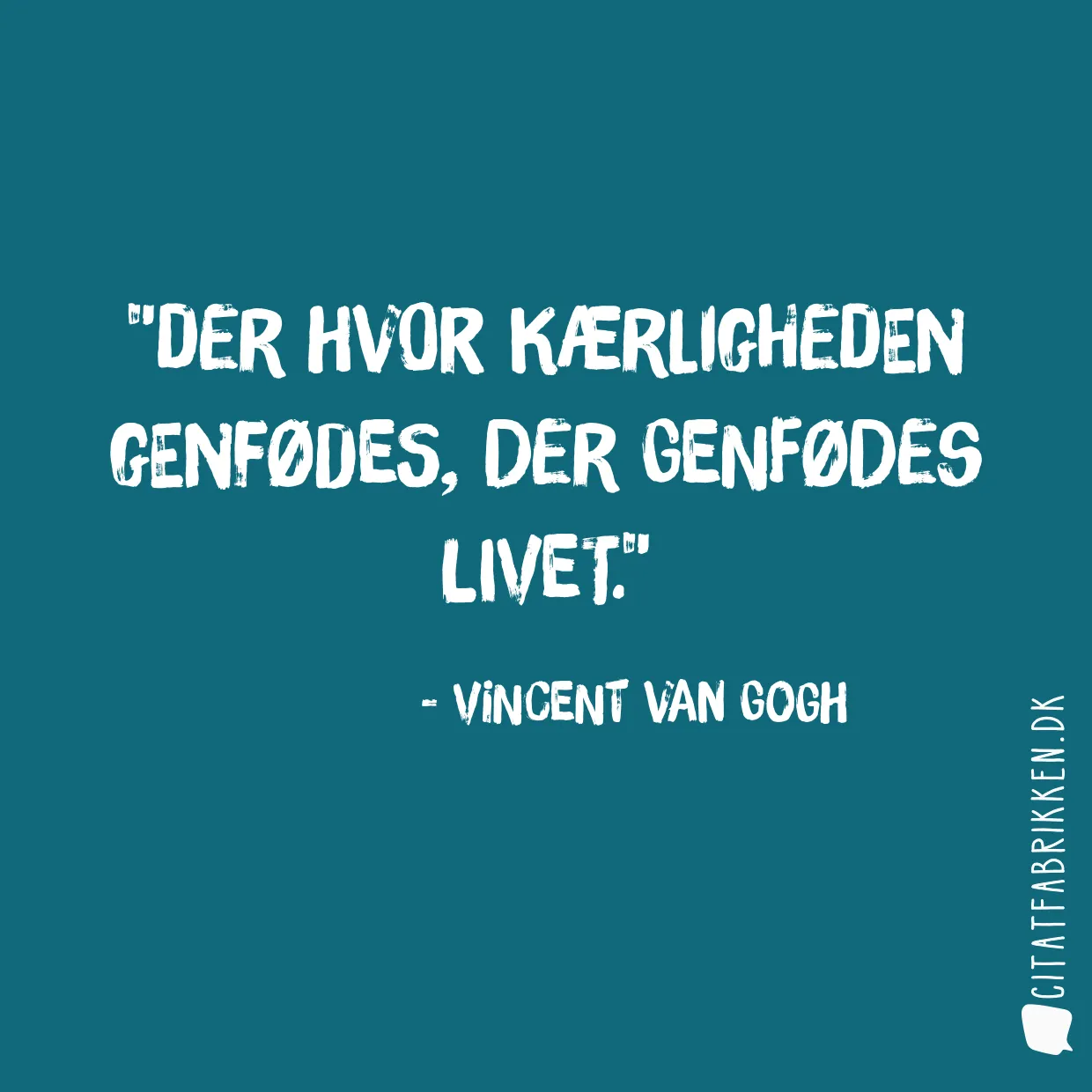 Der hvor kærligheden genfødes, der genfødes livet.