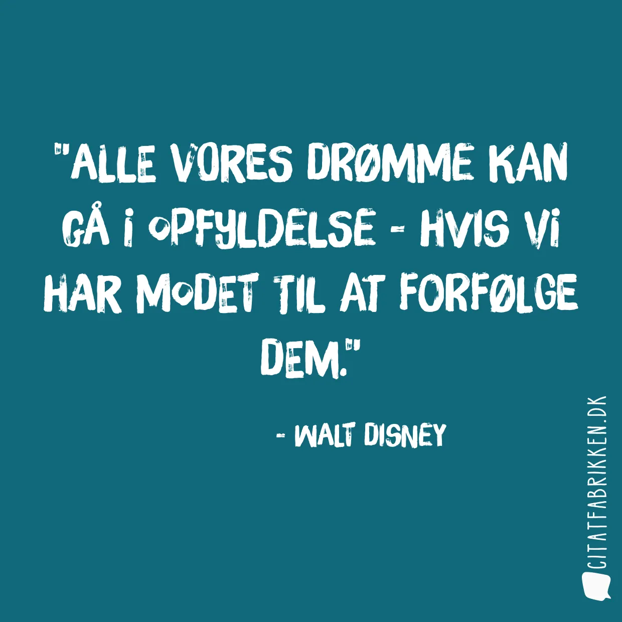 Alle vores drømme kan gå i opfyldelse - hvis vi har modet til at forfølge dem.