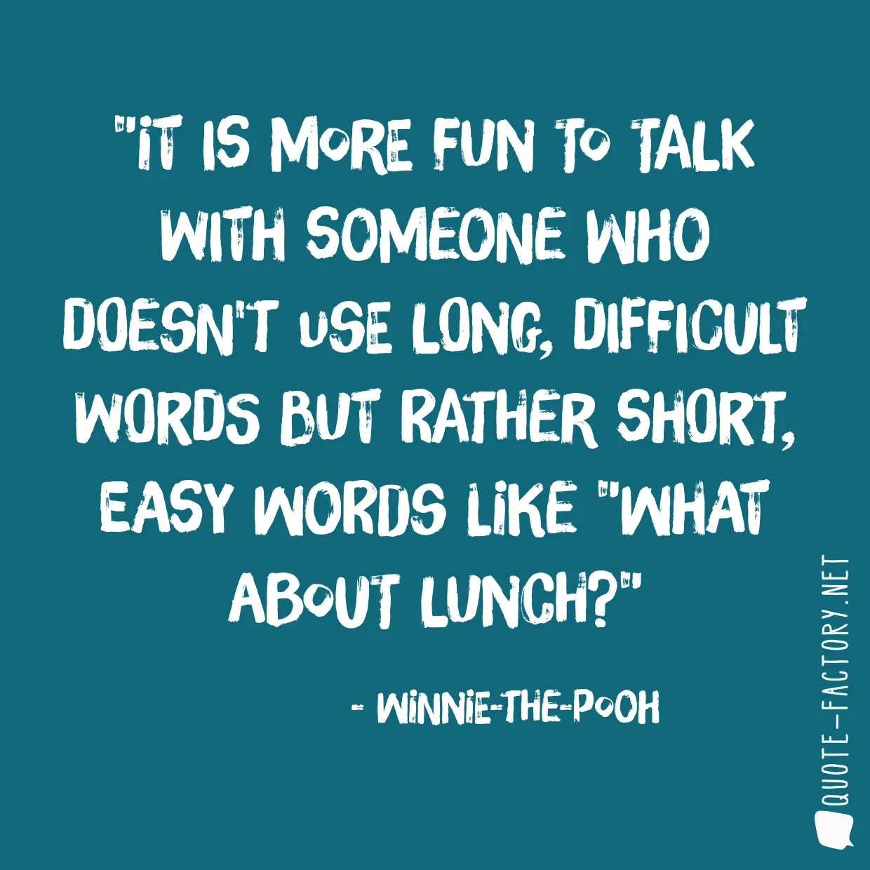 It is more fun to talk with someone who doesn't use long, difficult words but rather short, easy words like 