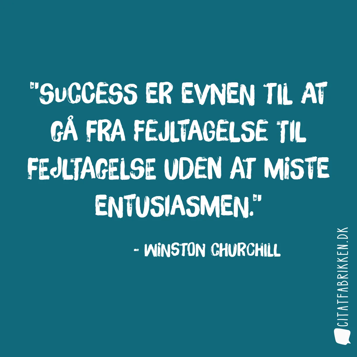 Success er evnen til at gå fra fejltagelse til fejltagelse uden at miste entusiasmen.