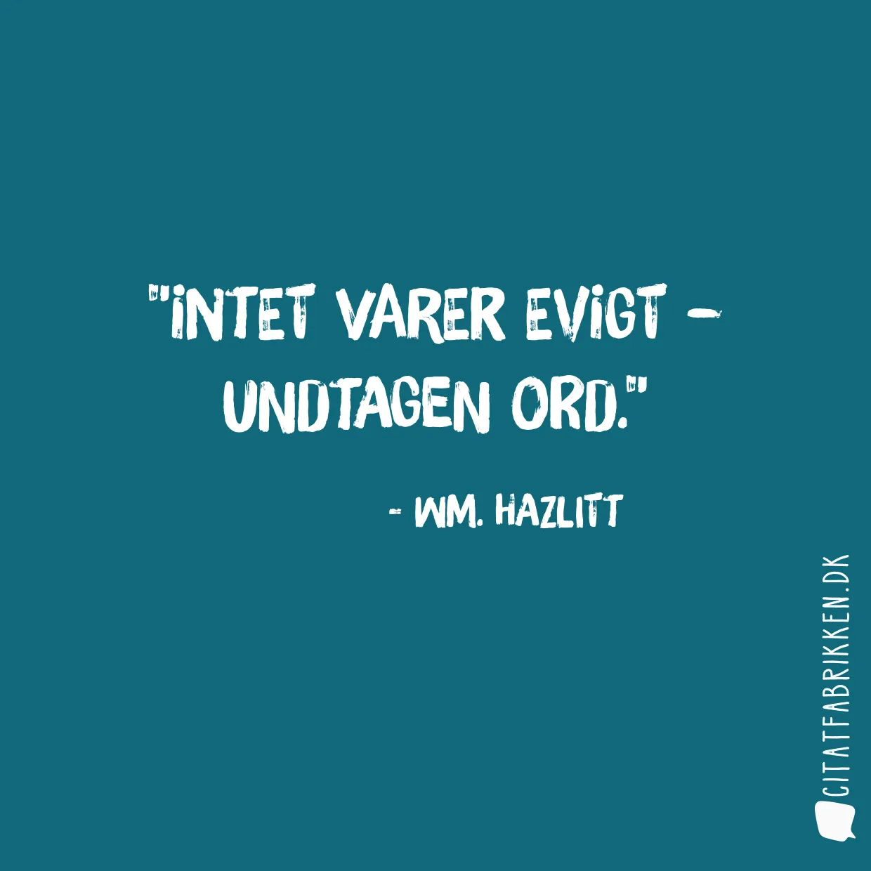 Intet varer evigt – undtagen ord.